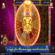 jogo do flamengo multicanais